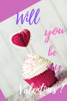 Will you be my Valentines ?: Gifts for Valentine's day Journal . Blank lined notebook to write in , for  propose to be your girlfriend , boyfriend , ... sight ,100 pages , 6X9 inches in cute cake 1655319272 Book Cover