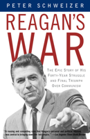 Reagan's War: The Epic Story of His Forty Year Struggle and Final Triumph Over Communism