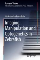 Imaging, Manipulation and Optogenetics in Zebrafish 3319962493 Book Cover