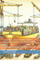 Logistics and Supply Chain Management in the Modern Era: Trends, Technologies, and Best Practices B0DKNJRPXT Book Cover