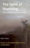 The Spirit of Rewilding: Steps toward a shamanic ecology 0954706447 Book Cover