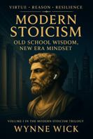 Modern Stoicism - Old School Wisdom, New Era Mindset: Virtue * Reason * Resilience 1967063044 Book Cover