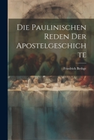 Die Paulinischen Reden Der Apostelgeschichte - Primary Source Edition 1022316206 Book Cover