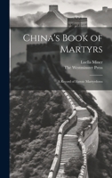 China's Book of Martyrs: A Record of Heroic Martyrdoms 1021383384 Book Cover