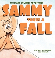 Backyard Squirrel Adventures - Sammy Takes a Fall: Sammy Takes a Fall 1067785817 Book Cover