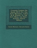 Cronache Catalane Del Secolo 13 E 14 Una Di Muntaner L'altra Di Bernardo D'esclot: Prima Traduzione Italiana Di Filippo Moise Con Note Studj E Documenti. Volume Unico, Volume 2... 127218031X Book Cover
