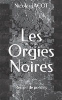Les Orgies Noires: Recueil de poèmes B09DN163PL Book Cover