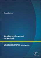 Kundenzufriedenheit Im Fussball: Eine Empirische Analyse Der Besucherstrukturen Des Ksv Hessen Kassels 3842885288 Book Cover