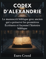 Codex d'Alexandrie: Le manuscrit biblique grec ancien qui a préservé les premières Écritures et façonné l'histoire biblique (French Edition) B0H6FT6767 Book Cover
