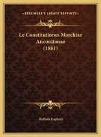 Le Constitutiones Marchiae Anconitanae (1881) 1160152179 Book Cover