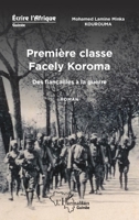 Première classe Facely Koroma: Des fiançailles à la guerre (Harmattan Guinée) (French Edition) 2343213542 Book Cover