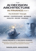 The AI Decision Architecture in Finance AiDA™: The D.C.R.A.D.O.™ Principle: From Prompts to Structured, Controlled, and Scalable Decision-Making (Responsible AI Decision Systems in Finance) B0GW8MKCBH Book Cover