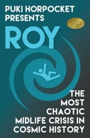 Roy: The Most Chaotic Midlife Crisis in Cosmic History 1954153015 Book Cover