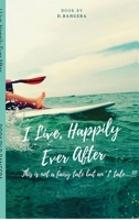 I Live, Happily Ever After: This is not a fairy tale but an ‘I’ tale…!!! B0GWNCBVNX Book Cover