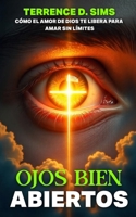OJOS ABIERTOS ABIERTO: CÓMO EL AMOR DE DIOS TE LIBERA PARA AMAR SIN LÍMITES (Spanish Edition) B0GJD4J17D Book Cover