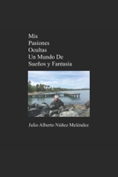 Mis Pasiones Ocultas Un Mundo De Sueños Y Fantasía B09TZN9WD4 Book Cover
