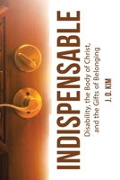 Indispensable: Disability, the Body of Christ, and the Gifts of Belonging B0GMKNY1Y8 Book Cover