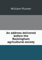 An Address Delivered Before the Rockingham Agricultural Society 1149666412 Book Cover