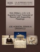 Kirk (Willie) v. U.S. U.S. Supreme Court Transcript of Record with Supporting Pleadings 1270552775 Book Cover