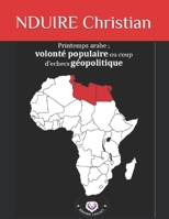 Printemps arabe; volont� populaire ou coup d'�checs g�opolitique 1095701681 Book Cover