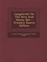 Langstroth On The Hive And Honey Bee - Primary Source Edition 1295872978 Book Cover