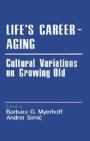 Life's Career-Aging: Cultural Variations on Growing Old (Cross Cultural Research and Methodology) 080396000X Book Cover
