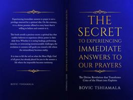 The Secret to Experiencing Immediate Answers to Our Prayers: The Divine Revelation That Transforms Cries of the Heart Into Exploits 1971121029 Book Cover