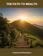 The Path To Wealth: A Napoleon Hill Masterpiece B0FPXR7XVY Book Cover