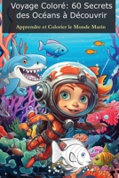 Voyage Coloré - 60 Secrets des Océans à Découvrir: Apprendre et Colorier le Monde Marin (Coloriage Magique) (French Edition) 2898640654 Book Cover