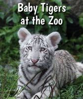 Baby Tigers at the Zoo 0766075591 Book Cover