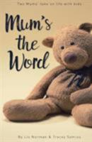 Mum's the Word: Two Mums' Take on Life with Kids 099539766X Book Cover