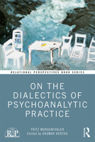 On the Dialectics of Psychoanalytic Practice 0367337681 Book Cover