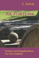 p.s. Fortuna: Praises and Supplications For the Goddess 1546561439 Book Cover