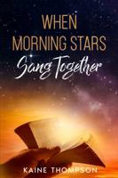 When Morning Stars Sang Together 099644470X Book Cover
