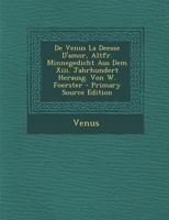 De Venus La Deesse D'amor, Altfr. Minnegedicht Aus Dem Xiii. Jahrhundert Herausg. Von W. Foerster 1019972580 Book Cover