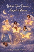 While You Dream, Angels Gleam B0GYQL4WFD Book Cover