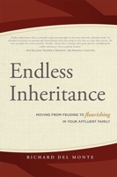 Endless Inheritance: Moving from Feuding to Flourishing in Your Affluent Family 159932542X Book Cover
