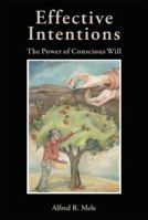 Effective Intentions: The Power of Conscious Will 0195384261 Book Cover