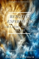 RESGATES ESPIRITUAIS: SALVANDO ALMAS NO ASTRAL (ESPIRITUALISMO: DIMENSÕES DA CONSCIÊNCIA) (Portuguese Edition) B0F6KFRS3G Book Cover