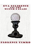 Eva Diligence and the Witch's Glass book 1 1667168509 Book Cover