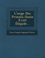 L'Ange Des Prisons (Louis XVII): Elegide... 1249942810 Book Cover