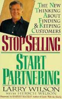 Stop Selling, Start Partnering: The New Thinking About Finding and Keeping Customers 0471147419 Book Cover