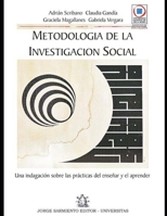 Metodología de la Investigación Social: una indagación sobre las prácticas del enseñar y el aprender. (INVESTIGACION - COMO DESARROLLARLA SU METODOLOGIA Y ANALISIS) 987572937X Book Cover