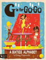 G Is for Go-Go: A Sixties Alphabet 1423646673 Book Cover