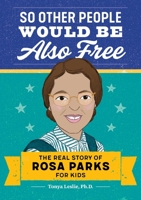 So Other People Would Be Also Free: The Real Story of Rosa Parks for Kids 1641525657 Book Cover