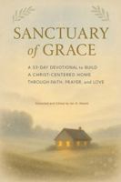 SANCTUARY OF GRACE: A 33-Day Devotional to Build a Christ-Centred Home Through Faith, Prayer, and Love (33-Day Christian Devotionals) B0G44BM7GF Book Cover