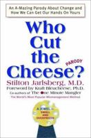 Who Cut The Cheese? - An A-Mazing Parody about Change (and How We Can Get Our Hands on Yours) 0609608916 Book Cover