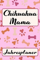 CHIHUAHUA MAMA Jahresplaner: Ohne Datum S��er Hunde Mama Terminkalender Freier Planer f�r Schule Beruf Freizeit & Famile 52 Wochen (12 Monate) Kalender Wochenplaner Tagesplaner DIN A5 106 Seiten Gesch 1706203683 Book Cover