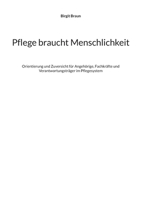 Pflege braucht Menschlichkeit: Orientierung und Zuversicht für Angehörige, Fachkräfte und Verantwortungsträger im Pflegesystem (German Edition) 3696395765 Book Cover