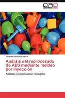 Analisis del Reprocesado de ABS Mediante Moldeo Por Inyeccion 384736961X Book Cover